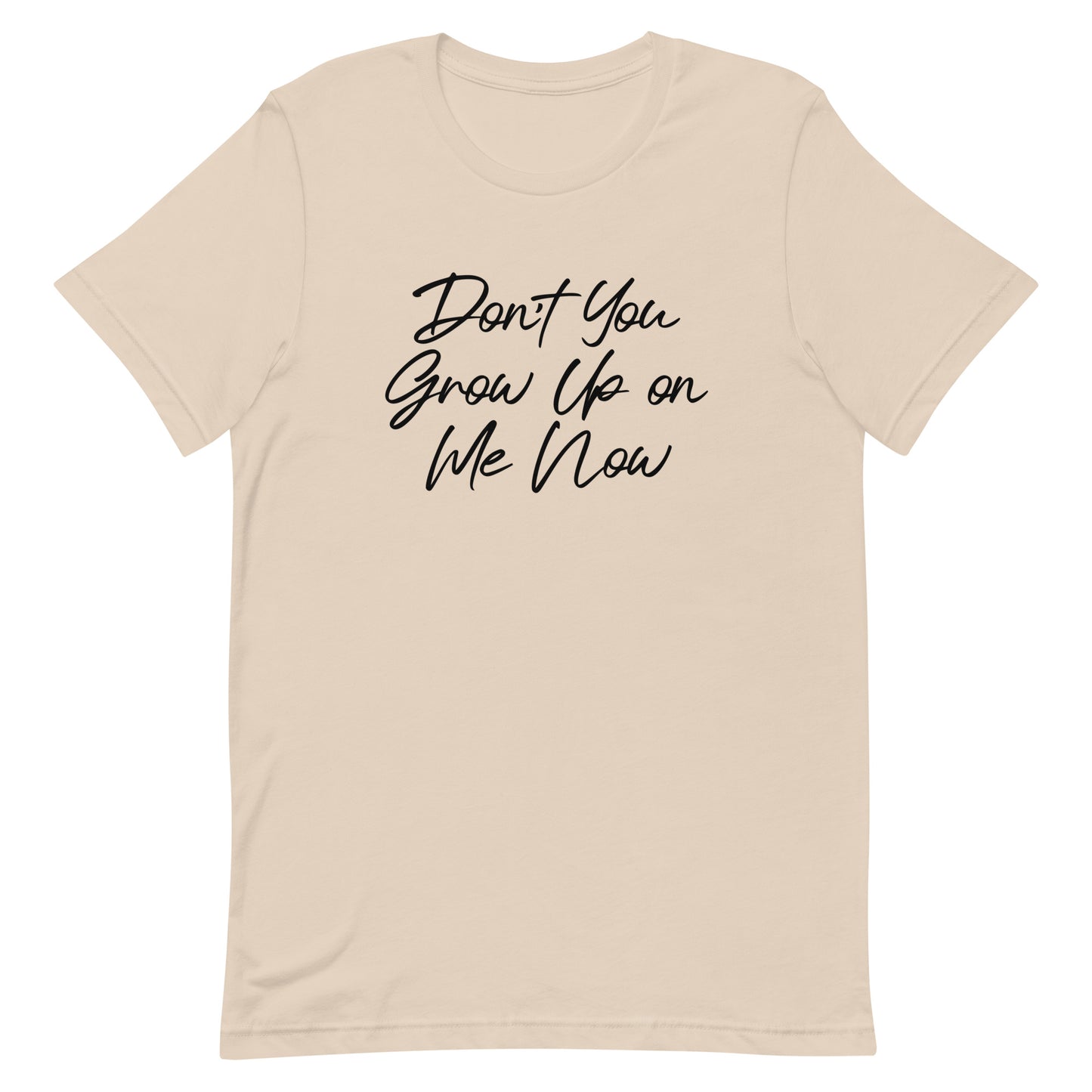 Don't You Grow Up on Me Now Tee