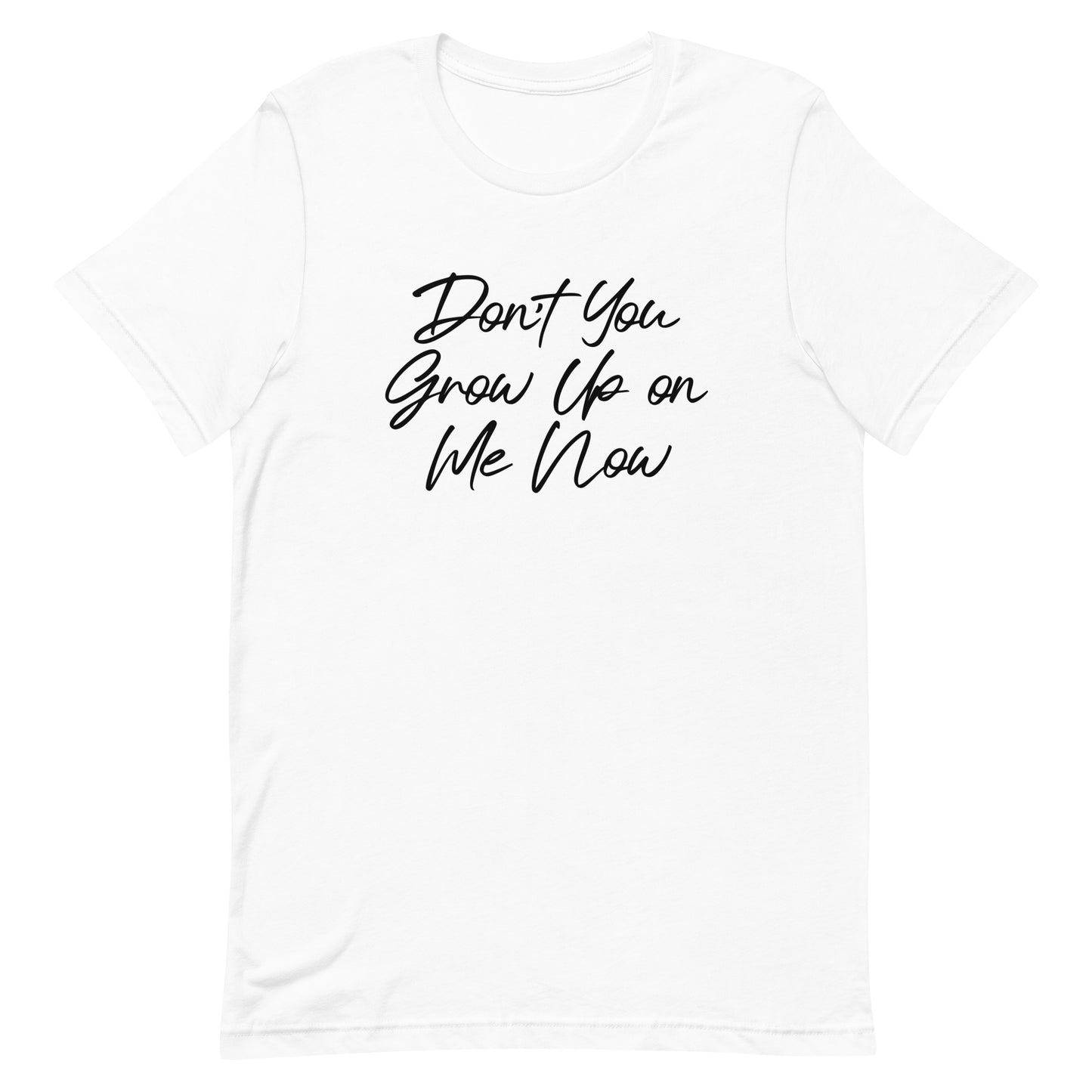 Don't You Grow Up on Me Now Tee